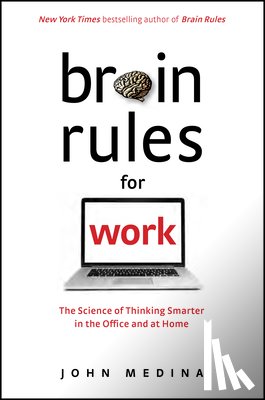 Medina, John - Brain Rules for Work: The Science of Thinking Smarter in the Office and at Home