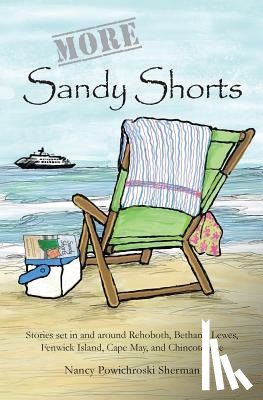 Sherman, Nancy - More Sandy Shorts: Stories set in and around Rehoboth, Bethany, Lewes, Fenwick Island, Cape May, and Chincoteague