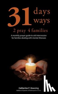 Downing, Catherine P - 31 Days, 31 Ways 2 Pray 4 Families