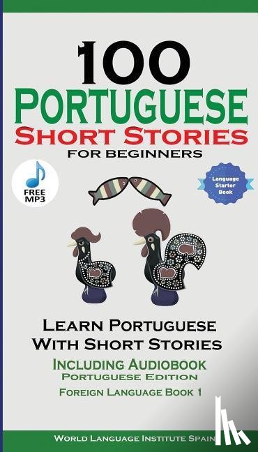Spain, World Language Institute, Stahl, Christian - 100 Portuguese Short Stories for Beginners Learn Portuguese with Stories with Audio