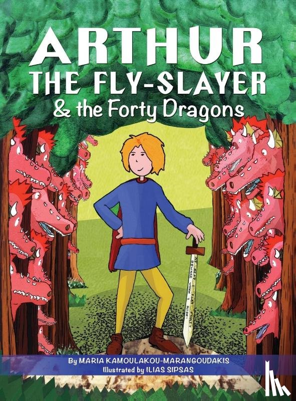 Kamoulakou-Marangoudakis, Maria - Arthur the Fly-Slayer & the Forty Dragons