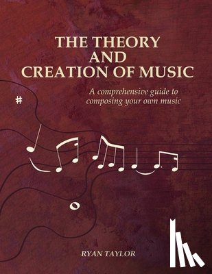 Taylor, Ryan - The Theory and Creation of Music