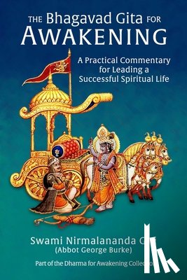 Burke (Swami Nirmalananda Giri), Abbot G - The Bhagavad Gita for Awakening: A Practical Commentary for Leading a Successful Spiritual Life