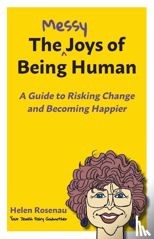 Rosenau, Helen S - The Messy Joys of Being Human