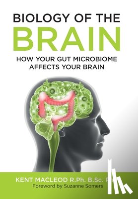 MacLeod, Kent - Biology of the Brain: How Your Gut Microbiome Affects Your Brain