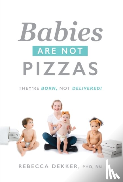 Dekker, Rebecca - Babies Are Not Pizzas