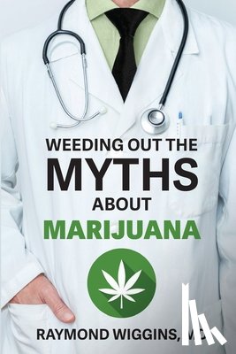 Wiggins, Raymond - Weeding Out the Myths About Marijuana