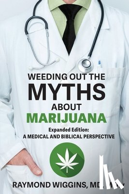 Wiggins, Raymond - Weeding Out the Myths About Marijuana, Expanded Edition