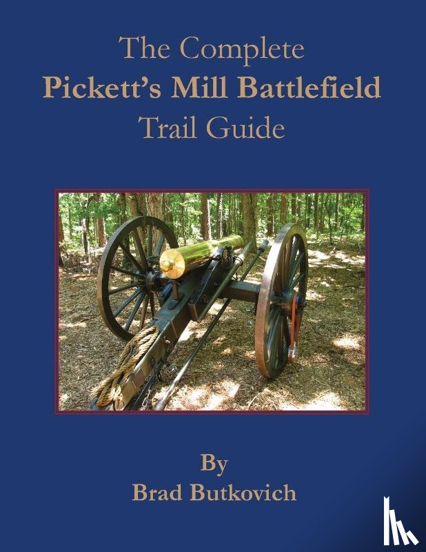 Butkovich, Brad - The Complete Pickett's Mill Battlefield Trail Guide
