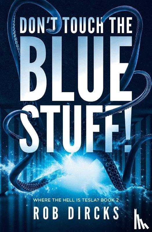Dircks, Rob - Don't Touch the Blue Stuff! (Where the Hell is Tesla? Book 2)