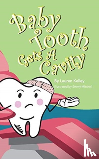 Kelley, Lauren - Baby Tooth Gets A Cavity (Softcover)