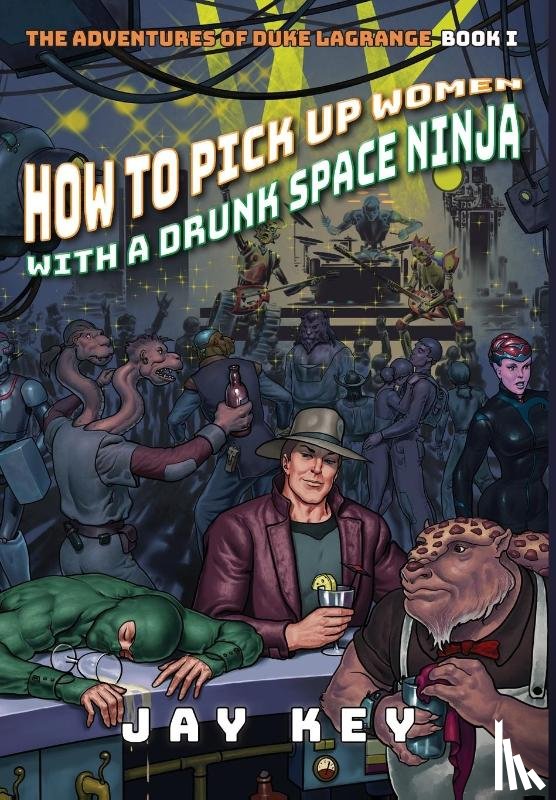 Key, Jay - How to Pick Up Women with a Drunk Space Ninja