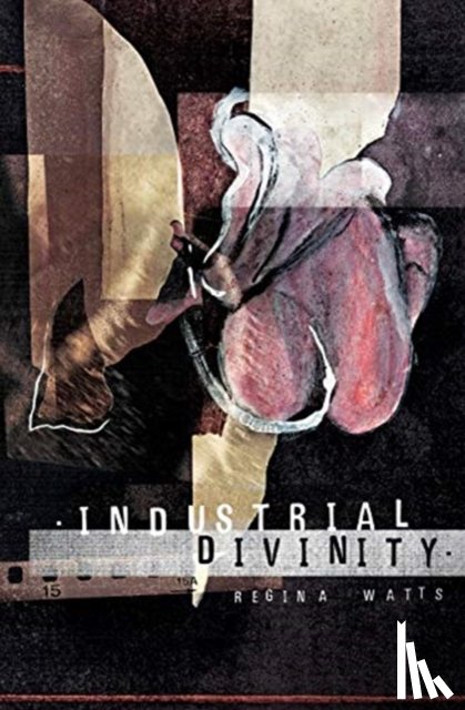 Watts, Regina - Industrial Divinity