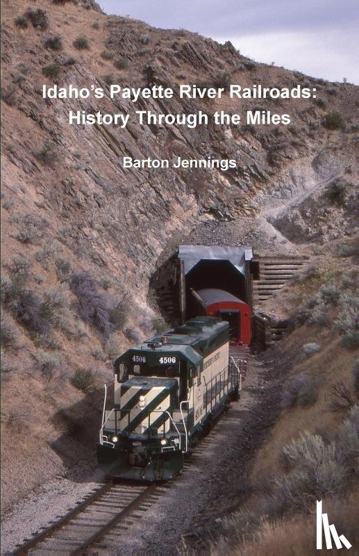 Jennings, Barton - Idaho's Payette River Railroads