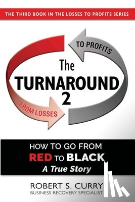 Curry, Robert S. - The Turnaround 2: How to Go from Red to Black, A True Story