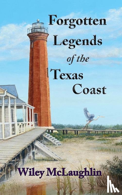 McLaughlin, Wiley - Forgotten Legends Of the Texas Coast