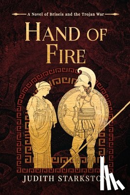 Starkston, Judith - Hand of Fire: A Novel of Briseis and the Trojan War