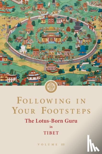 Padmasambhava - Following in Your Footsteps, Volume III: The Lotus-Born Guru in Tibet