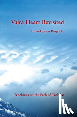Rinpoche, Tulku Urgyen - Vajra Heart Revisited