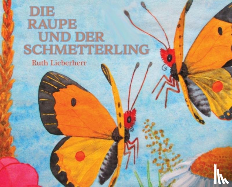 Lieberherr, Ruth - Die Raupe und der Schmetterling