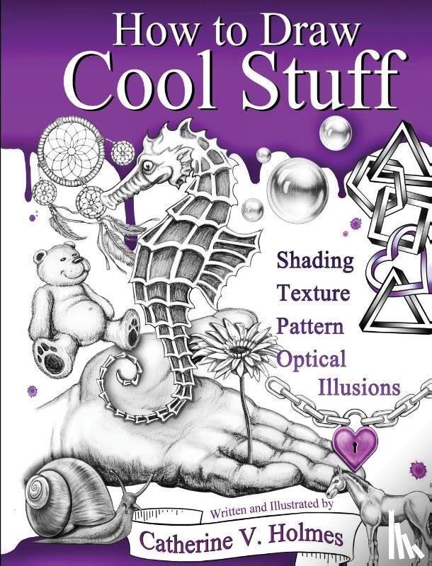 Holmes, Catherine V - How to Draw Cool Stuff