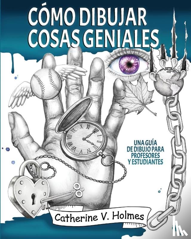 Holmes, Catherine V - Como dibujar cosas geniales