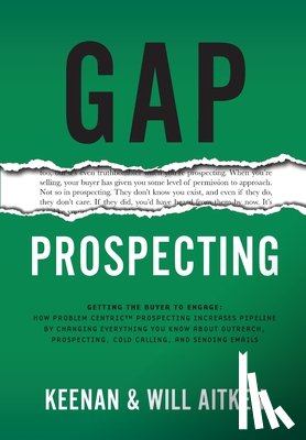 Keenan - Gap Prospecting: Getting The Buyer To Engage: How Problem Centric Prospecting Increases Pipeline By Changing Everything You Know About Outreach, Prosp