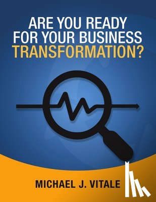 Vitale, Michael J - Are You Ready for Your Business Transformation?