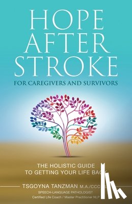 Tanzman, Tsgoyna - Hope After Stroke for Caregivers and Survivors: The Holistic Guide To Getting Your Life Back
