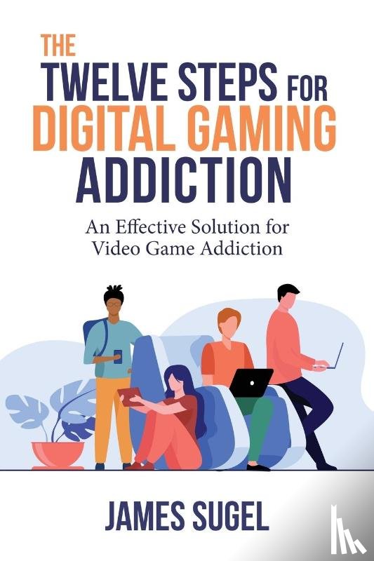 Sugel, James - The Twelve Steps for Digital Gaming Addiction