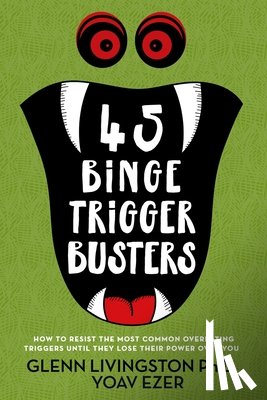 Ezer, Yoav - 45 Binge Trigger Busters: How to Resist the Most Common Overeating Triggers Until They Lose Their Power Over You