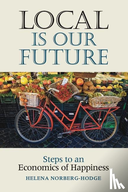 Norberg-Hodge, Helena - Local Is Our Future