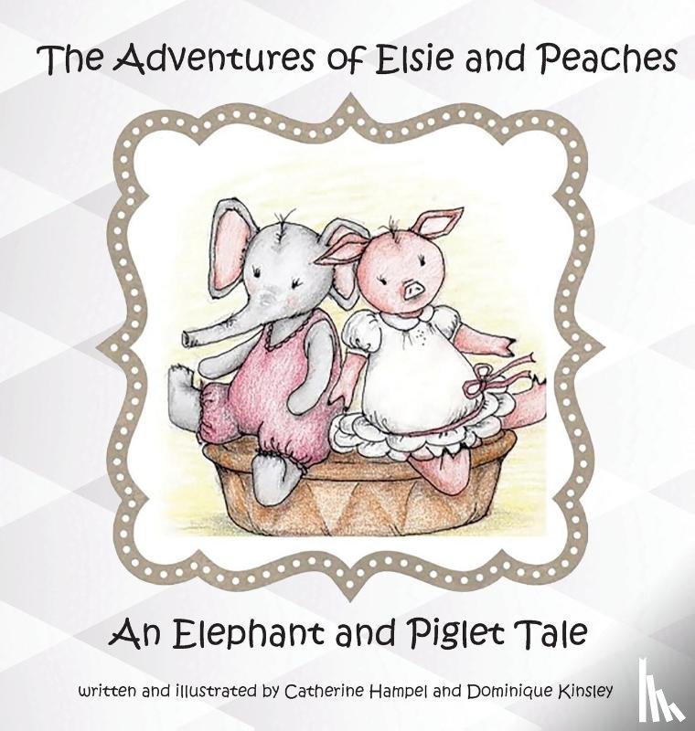 Hampel, Catherine, Kinsley, Dominique - The Adventures of Elsie and Peaches