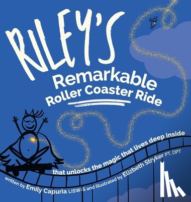 Capuria, Emily - Riley's Remarkable Roller Coaster Ride: that unlocks the magic that lives deep inside