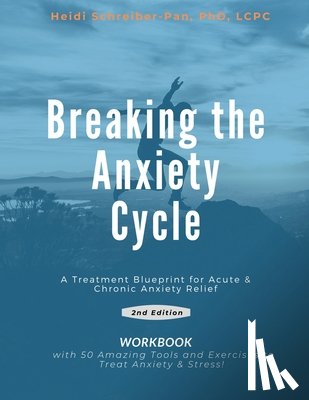 Schreiber-Pan, Lcpc - Breaking the Anxiety Cycle - A Treatment Blueprint for Acute & Chronic Anxiety Relief