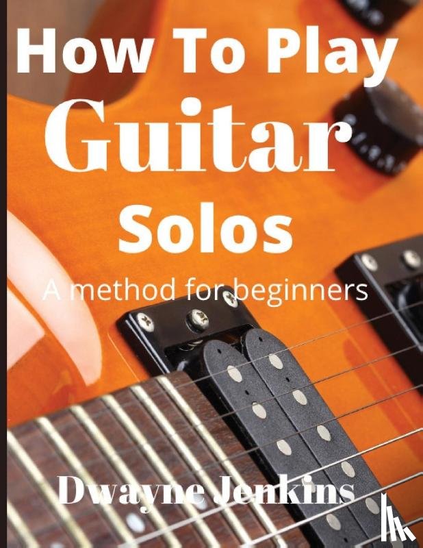Jenkins, Dwayne - How To Play Guitar Solos