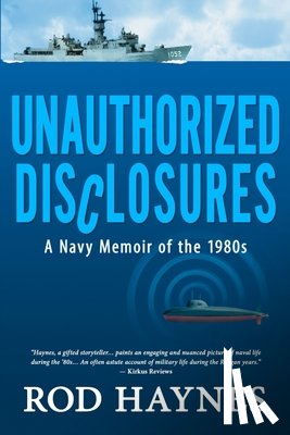 Haynes, Rod - Unauthorized Disclosures: A Navy Memoir of the 1980s