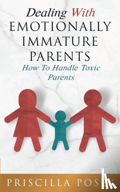 Posey, Priscilla - Dealing With Emotionally Immature Parents