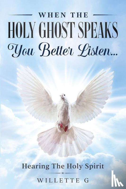 G, Willette - When The Holy Ghost Speaks, You Better Listen...