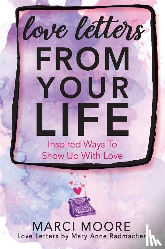 Moore, Marci S. - Love Letters From Your Life