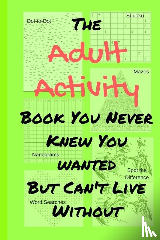 Adams, Tamara L - The Adult Activity Book You Never Knew You Wanted But Can't Live Without