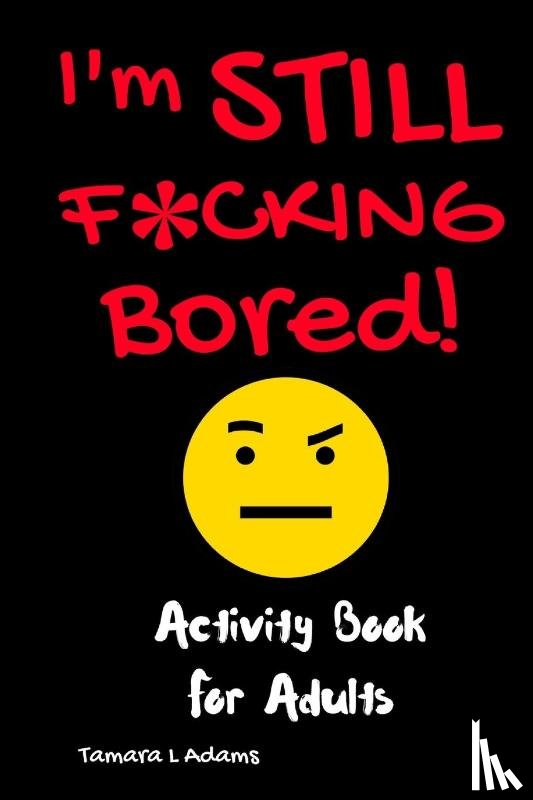 Adams, Tamara L - I'm Still F*cking Bored