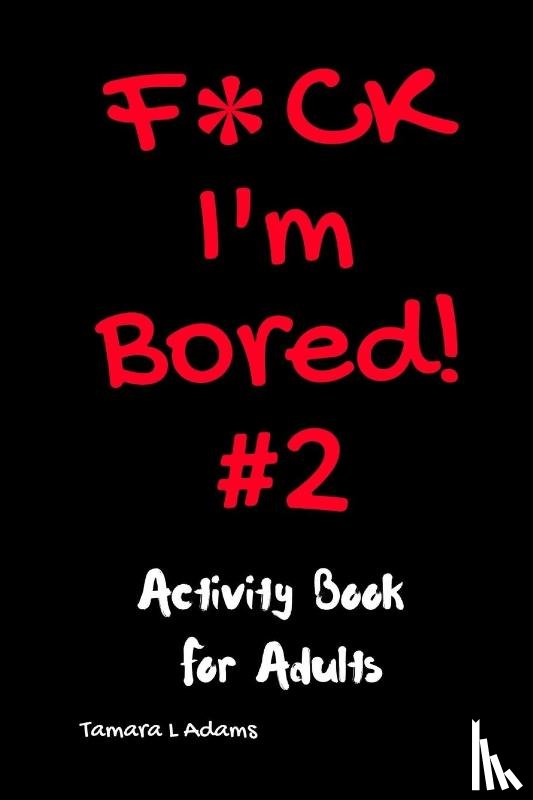 Adams, Tamara L - F*ck I'm Bored #2