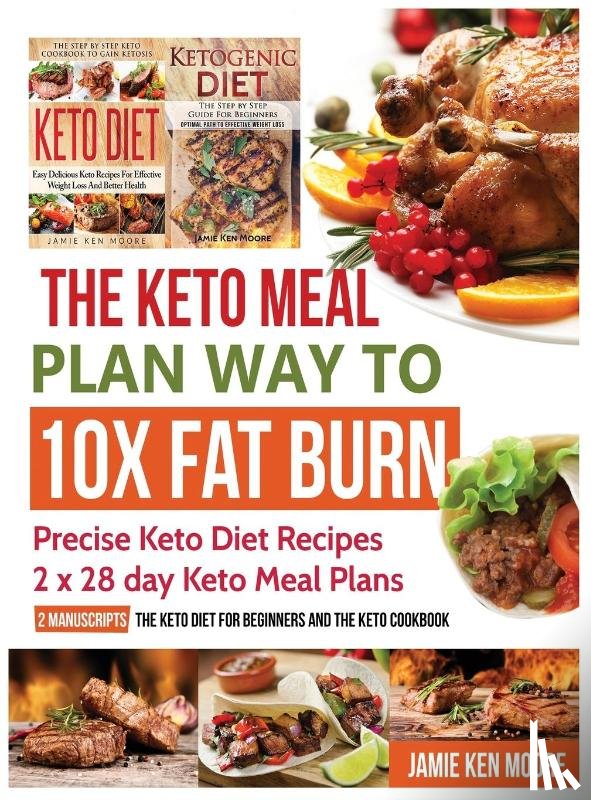 Moore, Jamie Ken - The Keto Meal Plan Way To 10x Fat Burn