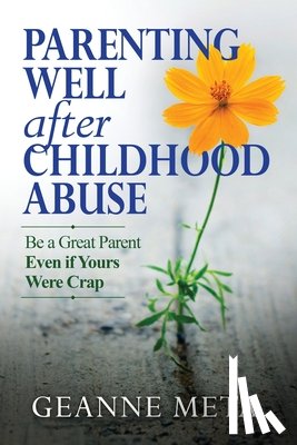 Meta, Geanne - Parenting Well After Childhood Abuse