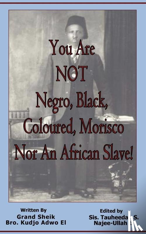 Adwo El, Kudjo - You Are NOT Negro, Black, Coloured, Morisco Nor An African Slave!