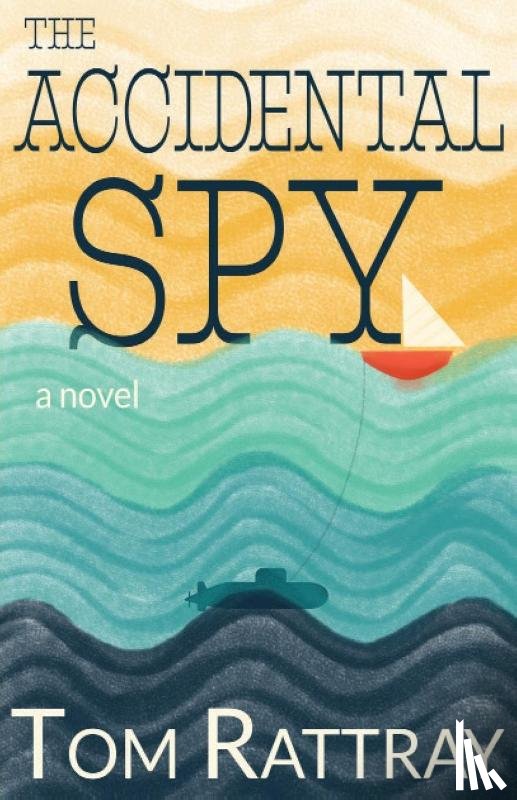 Rattray, Tom - The Accidental Spy