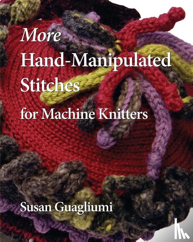 Guagliumi, Susan - More Hand-Manipulated Stitches for Machine Knitters