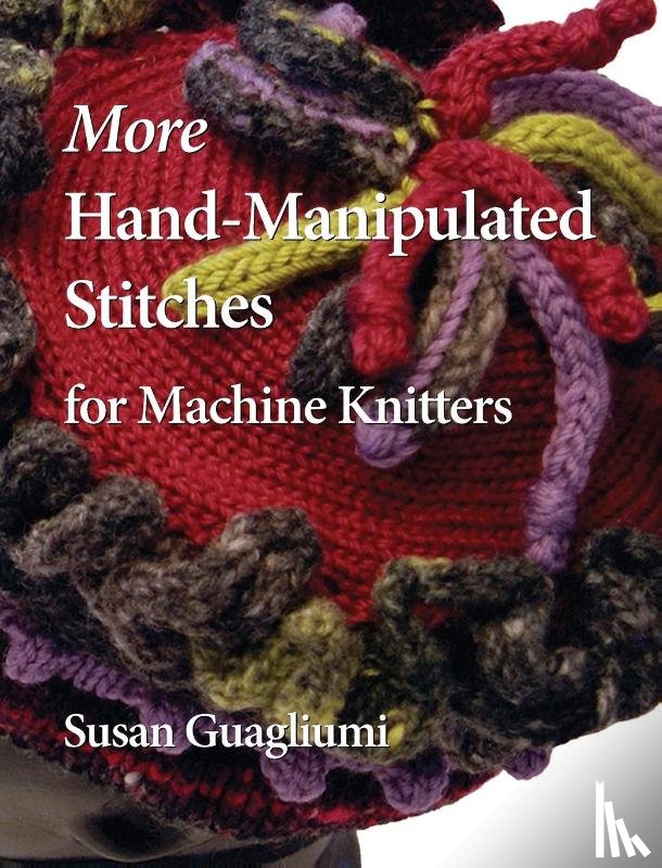 Guagliumi, Susan - More Hand-Manipulated Stitches for Machine Knitters