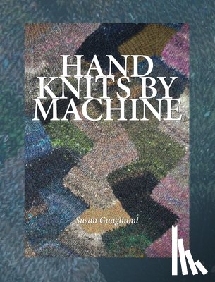 Guagliumi, Susan - Hand Knits by Machine